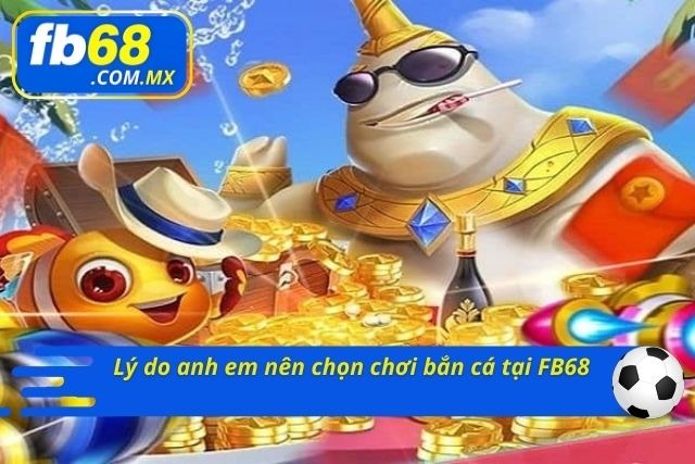 Những lý do nên tham gia trải nghiệm tại FB68