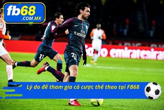 Lý do cược thủ cá cược tại FB68