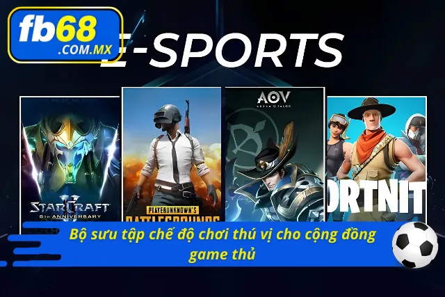 Đa dạng các chế độ chơi thú vị cho cộng đồng game thủ