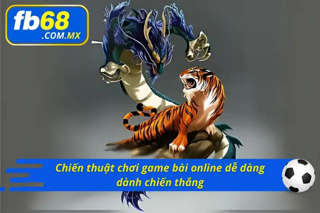 Chiến thuật đánh bài trực tuyến hiệu quả tại nhà cái